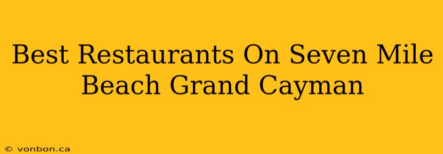 Best Restaurants On Seven Mile Beach Grand Cayman