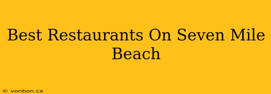 Best Restaurants On Seven Mile Beach