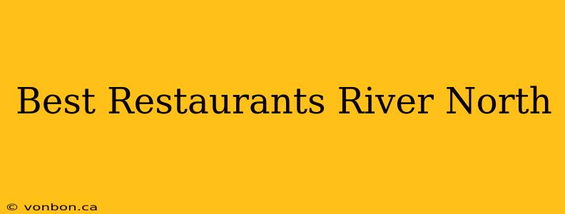 Best Restaurants River North