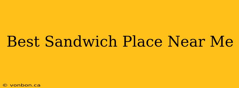 Best Sandwich Place Near Me