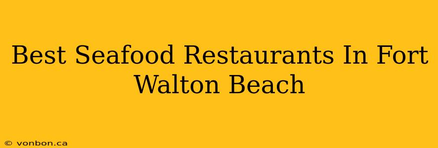 Best Seafood Restaurants In Fort Walton Beach