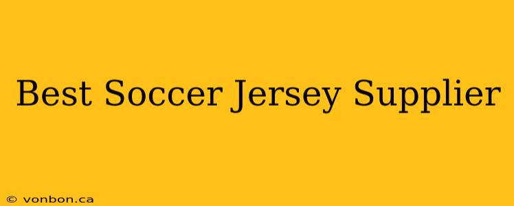 Best Soccer Jersey Supplier