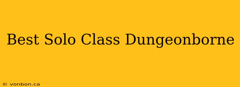 Best Solo Class Dungeonborne