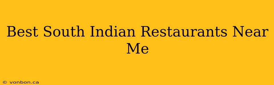 Best South Indian Restaurants Near Me