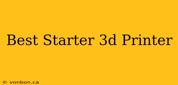 Best Starter 3d Printer