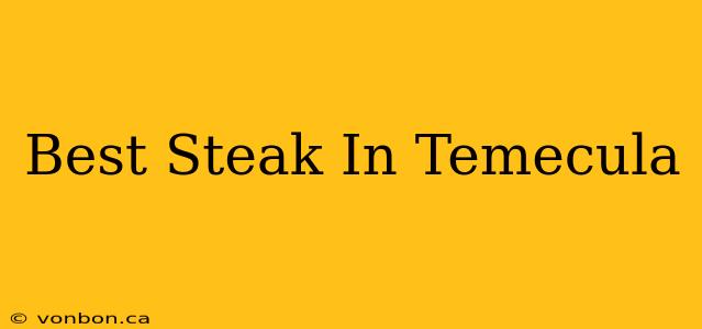 Best Steak In Temecula