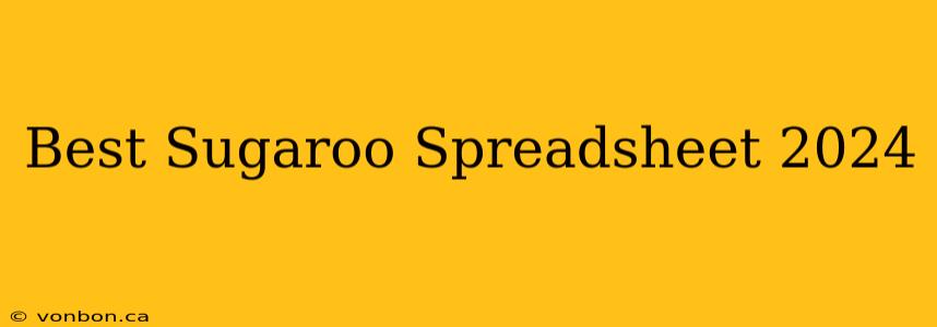 Best Sugaroo Spreadsheet 2024