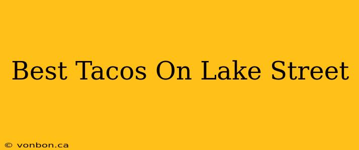 Best Tacos On Lake Street