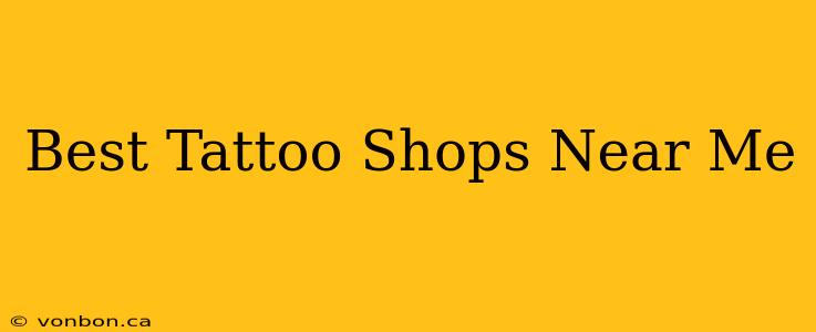 Best Tattoo Shops Near Me