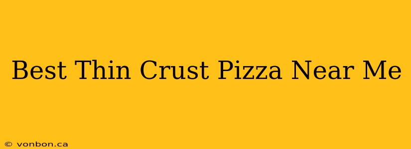 Best Thin Crust Pizza Near Me