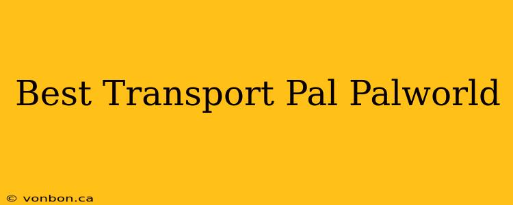 Best Transport Pal Palworld