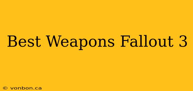 Best Weapons Fallout 3