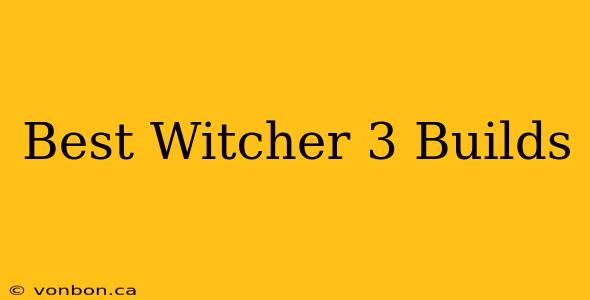 Best Witcher 3 Builds