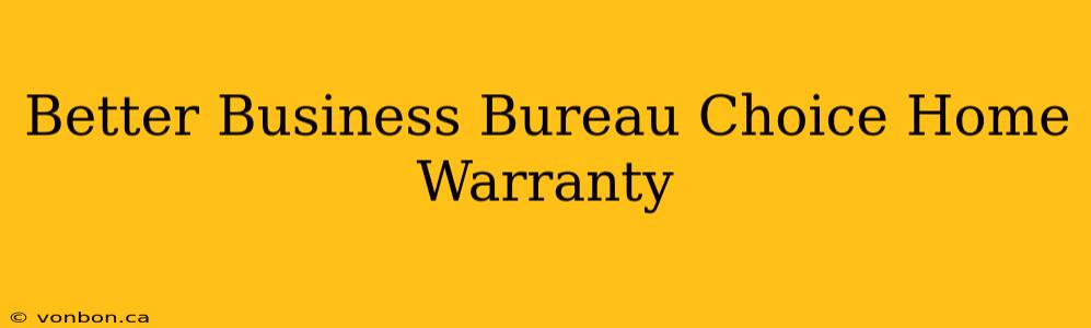 Better Business Bureau Choice Home Warranty