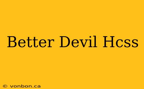 Better Devil Hcss