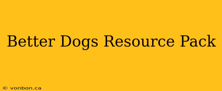 Better Dogs Resource Pack