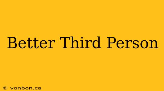 Better Third Person