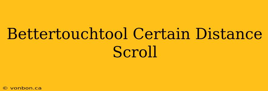 Bettertouchtool Certain Distance Scroll