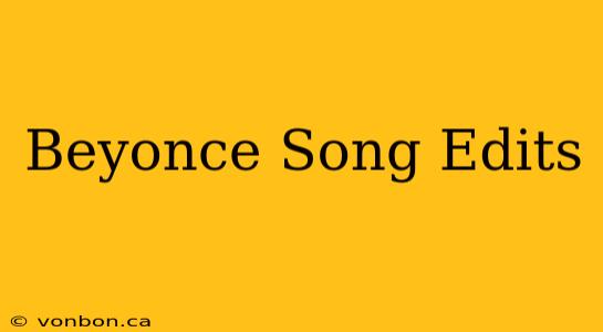 Beyonce Song Edits