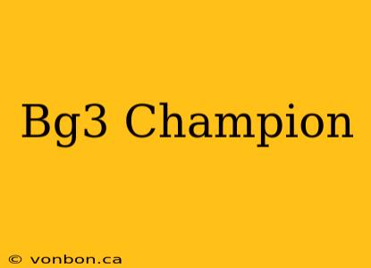 Bg3 Champion