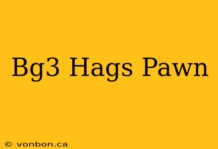 Bg3 Hags Pawn