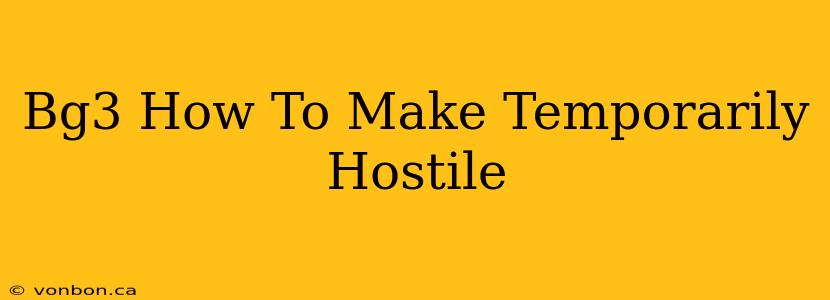 Bg3 How To Make Temporarily Hostile