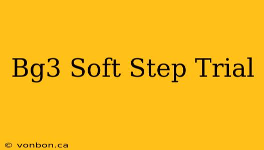 Bg3 Soft Step Trial