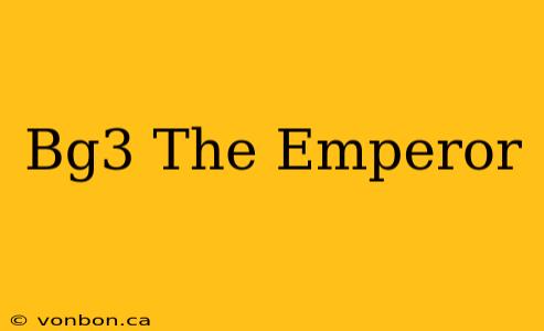 Bg3 The Emperor