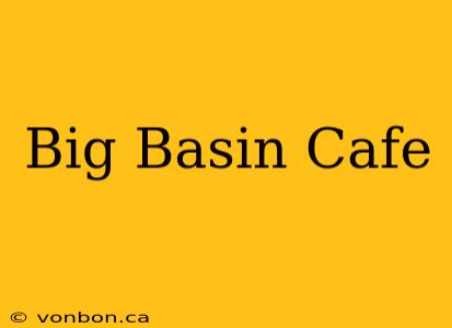 Big Basin Cafe