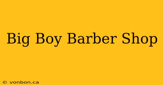 Big Boy Barber Shop