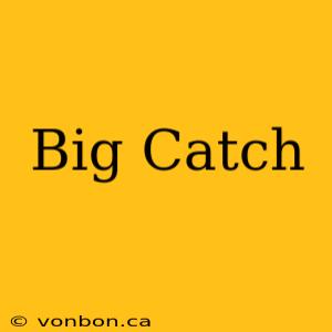 Big Catch