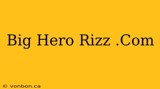 Big Hero Rizz .Com