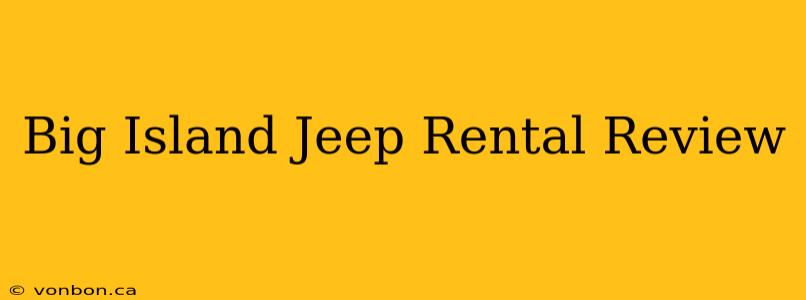 Big Island Jeep Rental Review