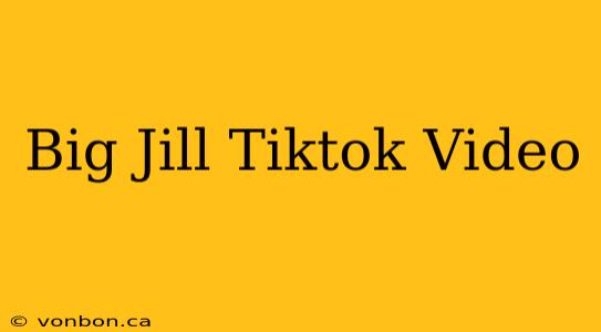 Big Jill Tiktok Video