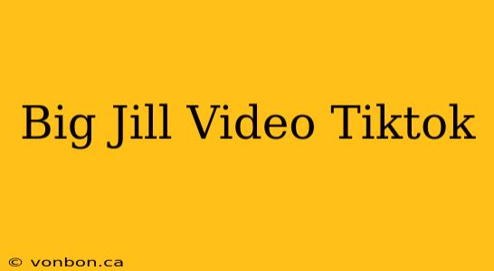 Big Jill Video Tiktok