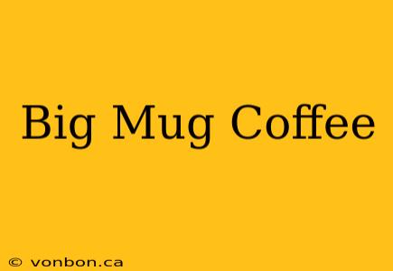 Big Mug Coffee