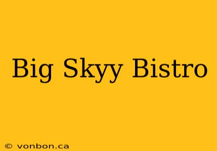 Big Skyy Bistro