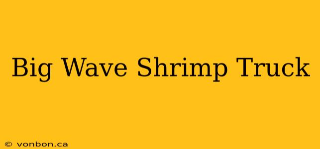 Big Wave Shrimp Truck