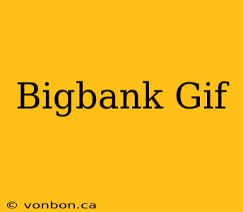 Bigbank Gif