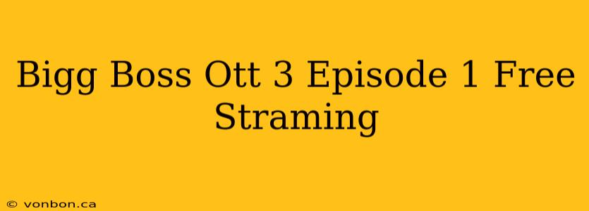 Bigg Boss Ott 3 Episode 1 Free Straming