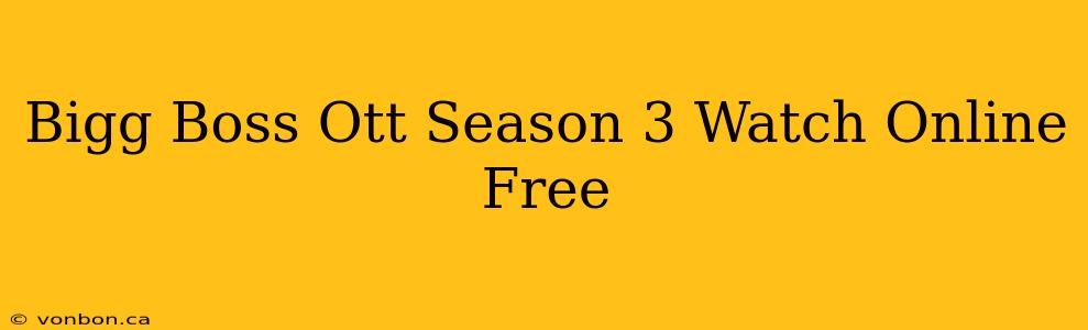 Bigg Boss Ott Season 3 Watch Online Free