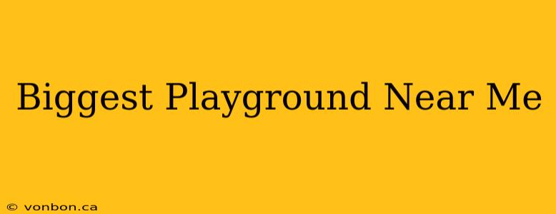 Biggest Playground Near Me