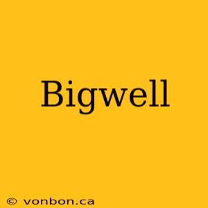 Bigwell