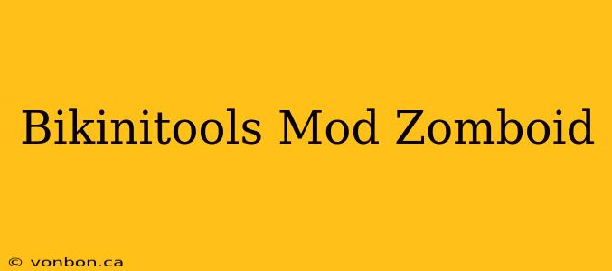 Bikinitools Mod Zomboid