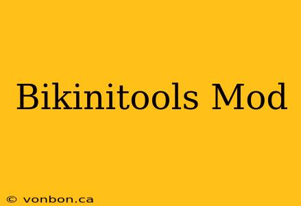 Bikinitools Mod