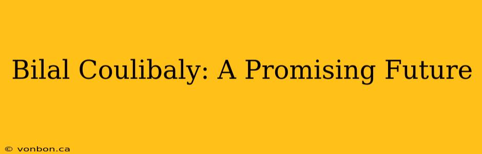 Bilal Coulibaly: A Promising Future