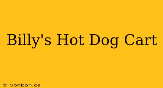 Billy's Hot Dog Cart