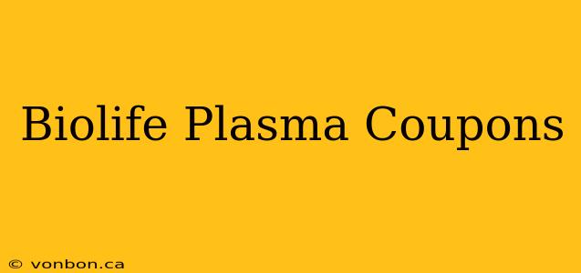 Biolife Plasma Coupons