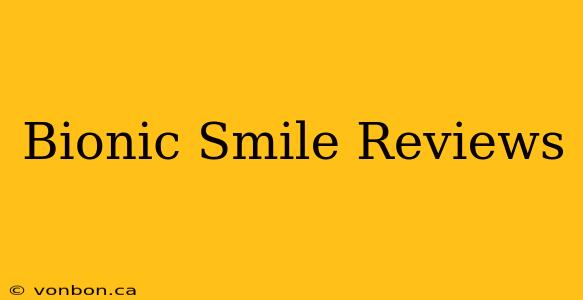 Bionic Smile Reviews