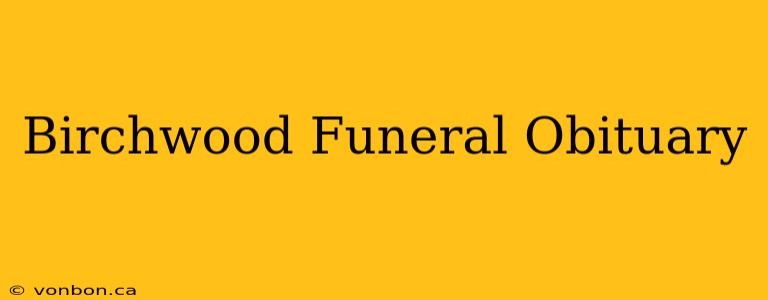 Birchwood Funeral Obituary